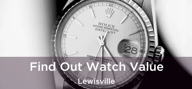 Find Out Watch Value Lewisville